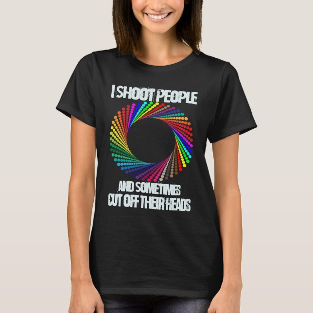Jag skjuter folk och ibland skär jag av deras huvu t shirt (Framsida)