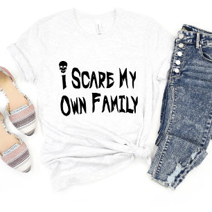 Jag Skrämmer min egen familj Sarcasm Funny Meme T- T Shirt