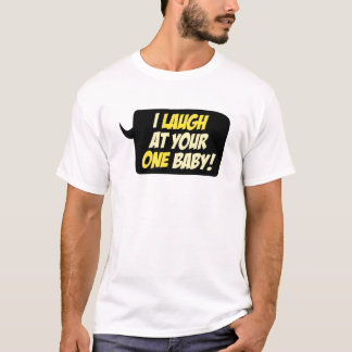 Jag skrattar på din EN bebis! Tee Shirt