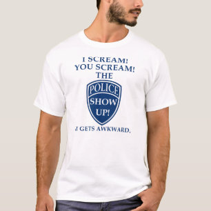 Jag skriker du skriker polisen kommer upp roligt t-shirt