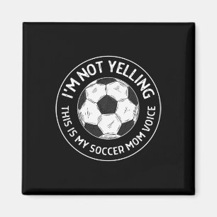 Jag skriker inte, det här är min fotbollsmammas rö magnet