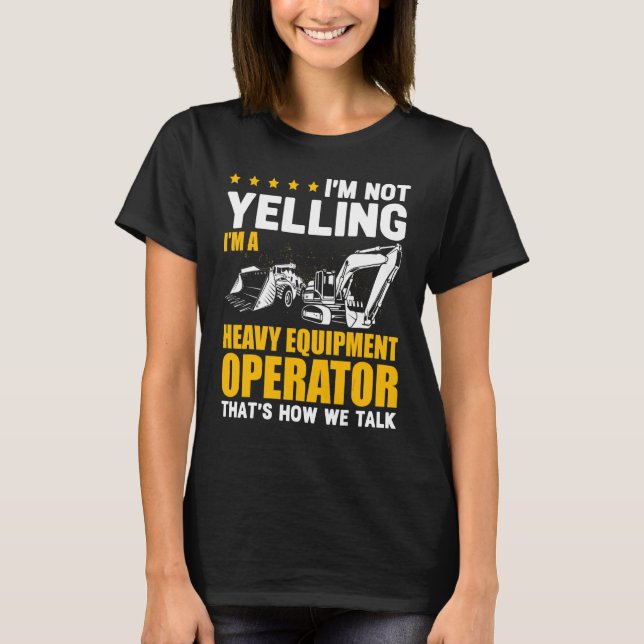 Jag Skriker Inte Grävlastaroperatör Grävmaskin T Shirt (Framsida)
