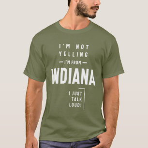Jag skriker inte! Jag är från Indiana och pratar L T Shirt