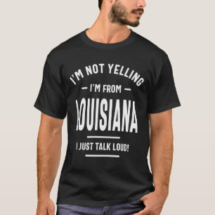 Jag skriker inte! Jag är från Louisiana.. T Shirt