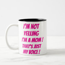 Jag skriker inte - jag är Mamma! Det är bara min r