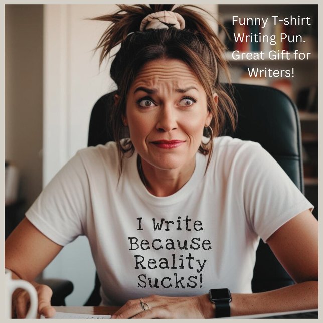 Jag Skriva för att verkligheten suger på ett rolig T Shirt (Funny writing gag for writers, authors, novelists, journalists & anyone who loves to write!)