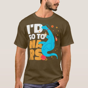 Jag skulle åka till Mars med en Dinosaur till Astr T Shirt
