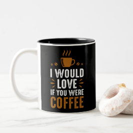 Jag skulle älska om du var kaffe Två-Tonad mugg