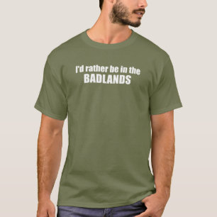Jag skulle är ganska i badlandsna t shirt