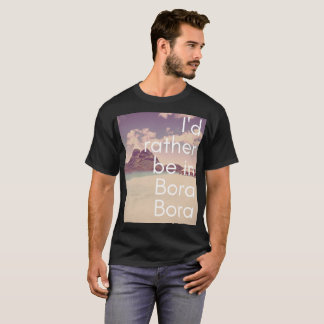 Jag skulle är ganska i Bora Bora manar T-tröja T-shirt