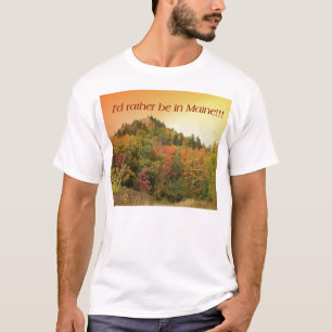 Jag skulle är ganska i Maine!!! T-shirt