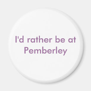 Jag skulle är ganska på Pemberley Magnet
