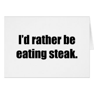 Jag skulle äter ganska Steak Hälsningskort