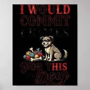 Jag skulle begå brott för den här roliga hundälska poster
