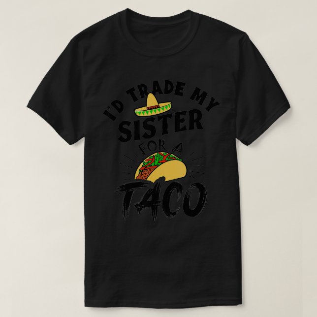 Jag skulle byta ut min syster mot en Taco-funny Ta T Shirt (Design framsida)