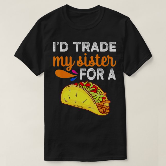 Jag skulle byta ut min syster mot en Taco Funny Ta T Shirt (Design framsida)