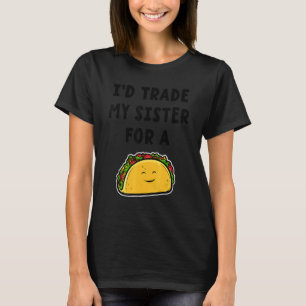 Jag skulle byta ut min syster mot Taco Syskon 1 T Shirt