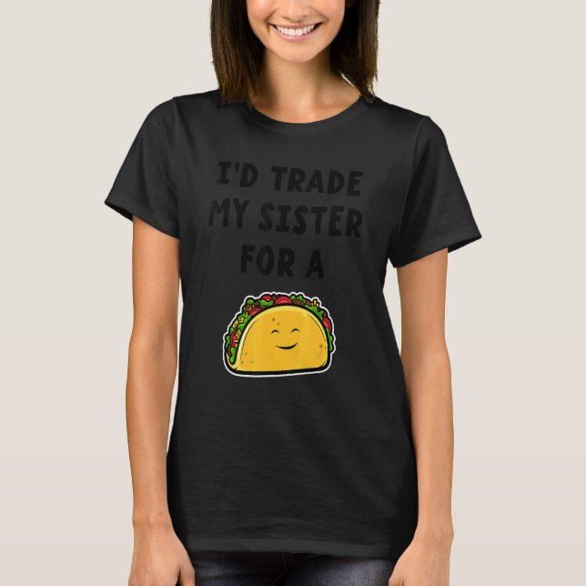 Jag skulle byta ut min syster mot Taco Syskon 1 T Shirt (Framsida)