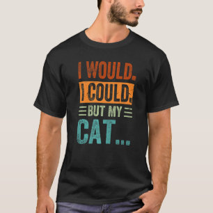 Jag skulle - det skulle jag kunna - men min katt.. t shirt