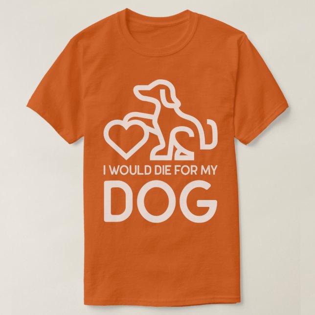 Jag skulle dö för min Hund T Shirt (Design framsida)