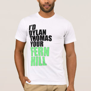 Jag skulle Dylan Thomas din Fernbacke T Shirt