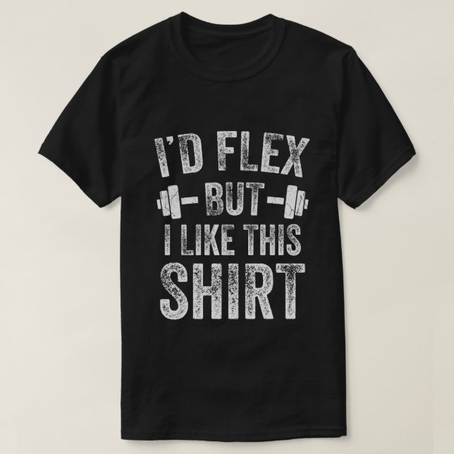Jag skulle Flex men jag gillar den här Shirt Fitne T Shirt (Design framsida)