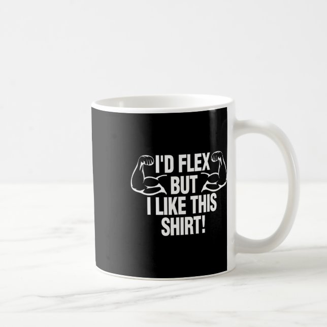 Jag skulle Flex, men jag gillar den här Shirt Funn Kaffemugg (Höger)