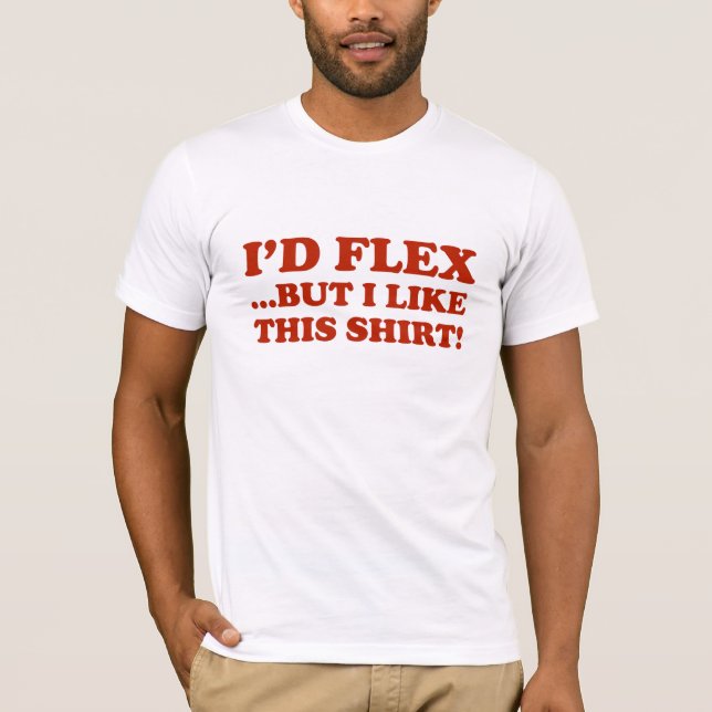 Jag skulle Flex, men jag gillar den här Shirt! T Shirt (Framsida)
