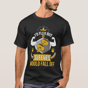 Jag skulle Flex, men mina Sleever skulle inte klar T Shirt