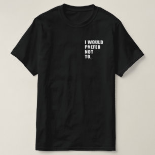 Jag skulle föredra att inte gå till Roliga menin T Shirt