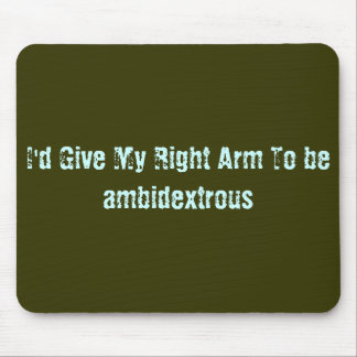 Jag skulle ge min högra arm att vara ambidexter musmatta