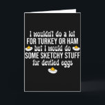 Jag Skulle Göra Skumma Grejer För Fyllda Ägg Glad  Kort<br><div class="desc">Jag Skulle Göra Skumma Grejer För Fyllda Ägg Glad Tacksgiving</div>