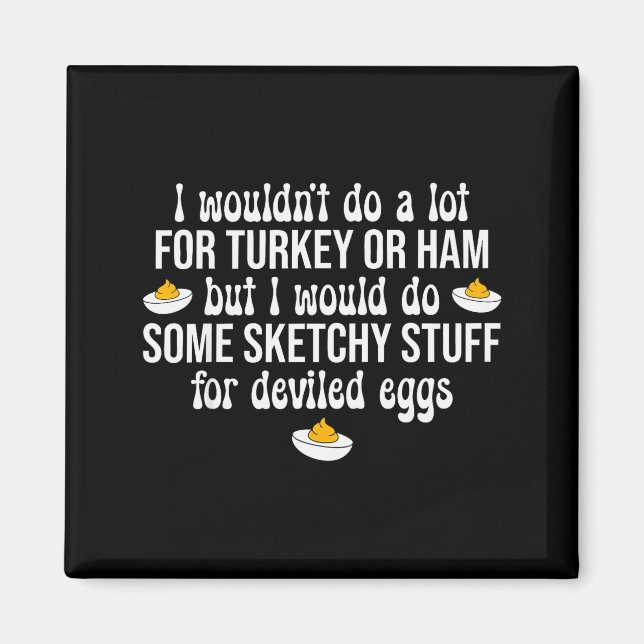 Jag Skulle Göra Tvärliga Grejer För Deviled Eggs G Magnet (Framsidan)