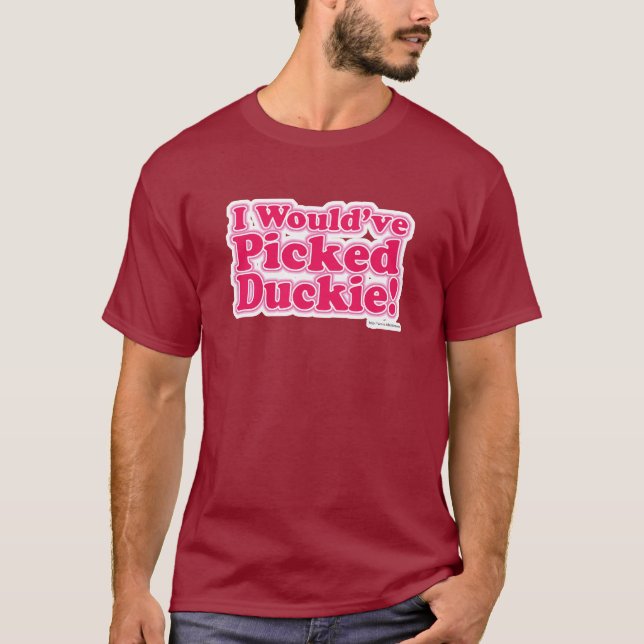 Jag skulle ha plockat Duckie! T Shirt (Framsida)