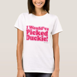 Jag skulle ha plockat Duckie! Tee Shirt