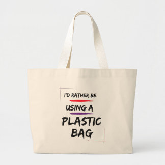 Jag skulle hellre använda en plastbag, en lustig t jumbo tygkasse