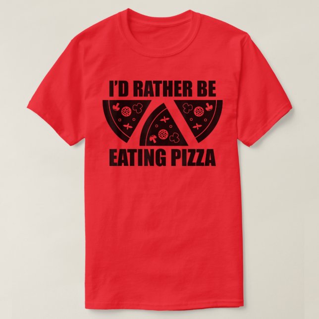 Jag skulle hellre äta Pizza T Shirt (Design framsida)