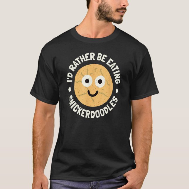 Jag skulle hellre äta Snickerdoodles. T Shirt (Framsida)