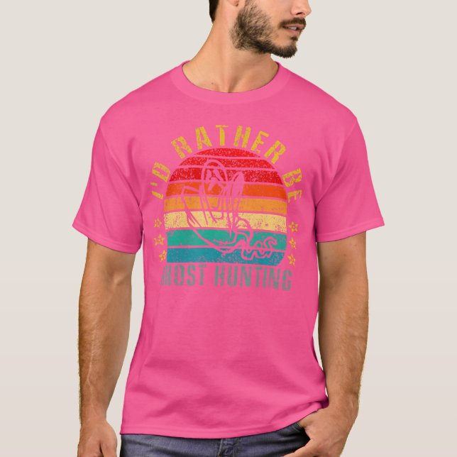 Jag skulle hellre bli Ghost Hunting Funny T Shirt (Framsida)