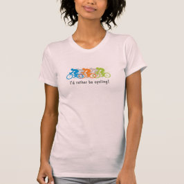 Jag skulle hellre cykla! T-Shirt
