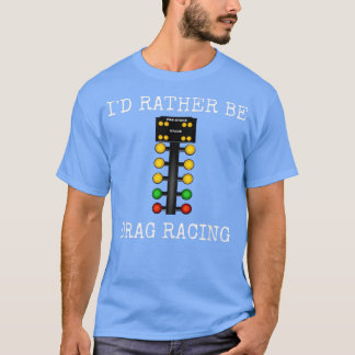 Jag skulle hellre dra Tävla i min Tävling-billinje T Shirt