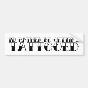 Jag skulle hellre få en tatuerad stötfångare bildekal