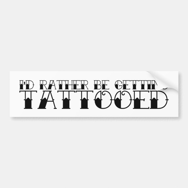 Jag skulle hellre få en tatuerad stötfångare bildekal (Framsidan)