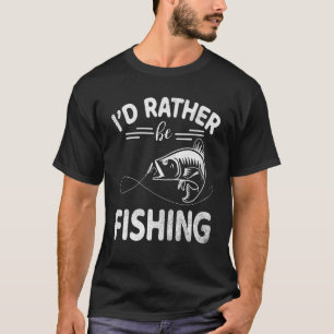Jag skulle hellre fiska i Lycklig-dagen när du fis T Shirt