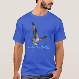 Jag skulle hellre fiska i Osprey Raptor. T-shirt