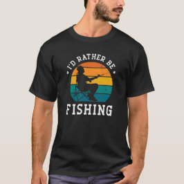 Jag skulle hellre fiska - Lustigt fiskegåva T Shirt