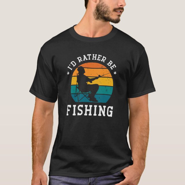 Jag skulle hellre fiska - Lustigt fiskegåva T Shirt (Framsida)