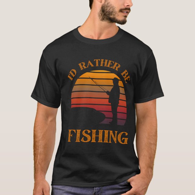 Jag Skulle Hellre Fiska - Rolig Fiskare Design T Shirt (Framsida)