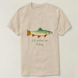Jag skulle hellre fiska slogan Trout fish art T Shirt