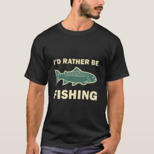 Jag skulle hellre fiska t shirt